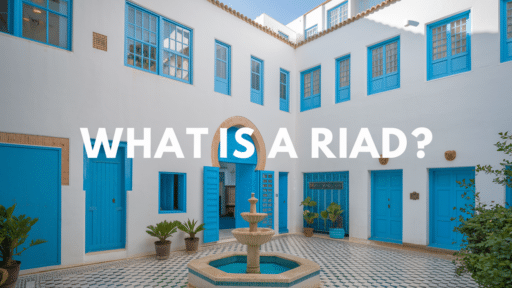 What Is A Riad? Know All About Authentic Moroccan Homes!