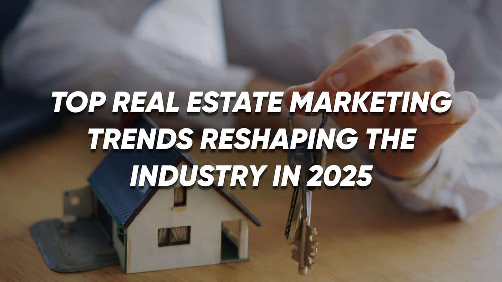 Top Real Estate Marketing Trends Reshaping the Industry in 2025